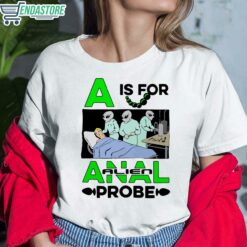 A Is For Anal Alien Probe Shirt 6 white A Is For Anal Alien Probe Shirt
