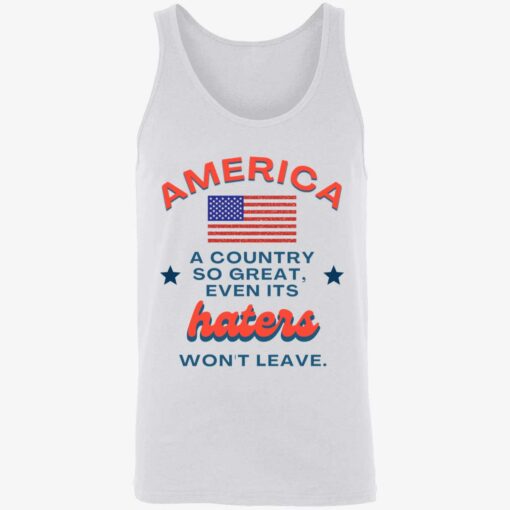 America A Country So Great Even Its Haters Wont Leave Tank Top 8 1 America A Country So Great Even Its Haters Won't Leave Tank Top