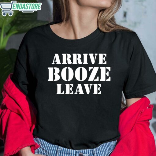 Arrive Booze Leave T Shirt 6 1 Arrive Booze Leave T-Shirt