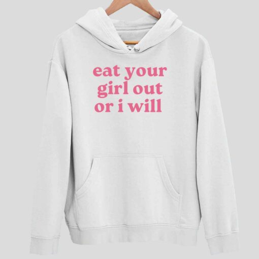 Eat Your Girl Out Or I Will Shirt 2 white Eat Your Girl Out Or I Will Hoodie