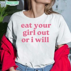 Eat Your Girl Out Or I Will Shirt 6 white Eat Your Girl Out Or I Will Hoodie