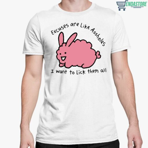 Excuses Are Like Assholes I Want To Lick Them All Shirt 5 white Excuses Are Like A**holes I Want To Lick Them All Shirt