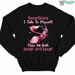 Flamingo Sometimes I Talk To Myself Then We Both Laugh And Laugh Shirt 3 1 Flamingo Sometimes I Talk To Myself Then We Both Laugh And Laugh Shirt