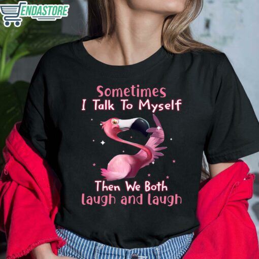 Flamingo Sometimes I Talk To Myself Then We Both Laugh And Laugh Shirt 6 1 Flamingo Sometimes I Talk To Myself Then We Both Laugh And Laugh Shirt