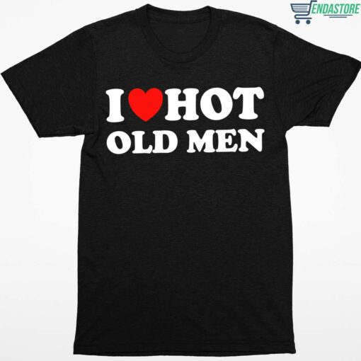 I Love Hot Old Men Shirt 1 1 I Love Hot Old Men Shirt