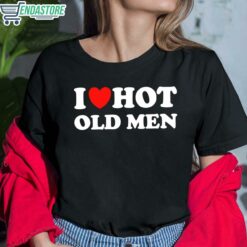 I Love Hot Old Men Shirt 6 1 I Love Hot Old Men Shirt