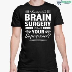 I Survived A Brain Surgery Whats Your Superpower Shirt 5 1 I Survived A Brain Surgery What's Your Superpower Shirt