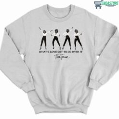 Whats Love Got To Do With It Tina Turner Shirt 3 white What's Love Got To Do With It Tina Turner Hoodie
