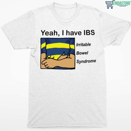Yeah I have IBS Iritable Bowel Syndrome Shirt 1 white Yeah I have IBS Iritable Bowel Syndrome Hoodie