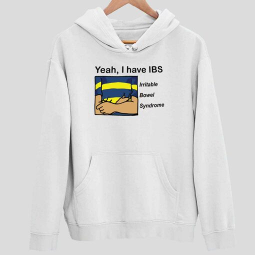 Yeah I have IBS Iritable Bowel Syndrome Shirt 2 white Yeah I have IBS Iritable Bowel Syndrome Hoodie