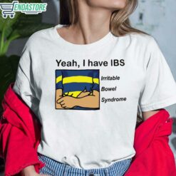 Yeah I have IBS Iritable Bowel Syndrome Shirt 6 white Yeah I have IBS Iritable Bowel Syndrome Hoodie
