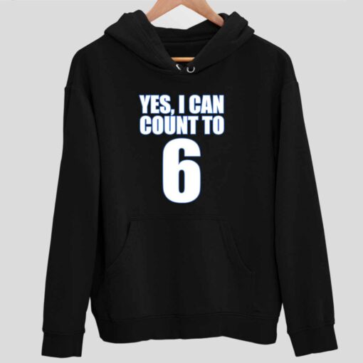 Yes I Can Count To 6 T Shirt 2 1 Yes I Can Count To 6 Hoodie
