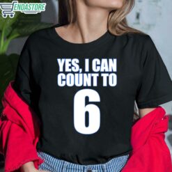 Yes I Can Count To 6 T Shirt 6 1 Yes I Can Count To 6 Hoodie