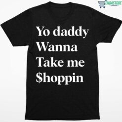 Yo Daddy Wanna Take Me Shoppin Shirt 1 1 Yo Daddy Wanna Take Me Shoppin Hoodie