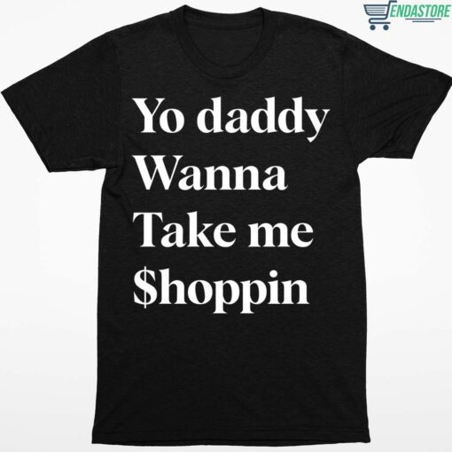 Yo Daddy Wanna Take Me Shoppin Shirt 1 1 Yo Daddy Wanna Take Me Shoppin Hoodie