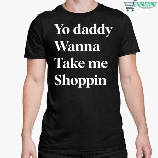Yo Daddy Wanna Take Me Shoppin Shirt 5 1 Yo Daddy Wanna Take Me Shoppin Hoodie