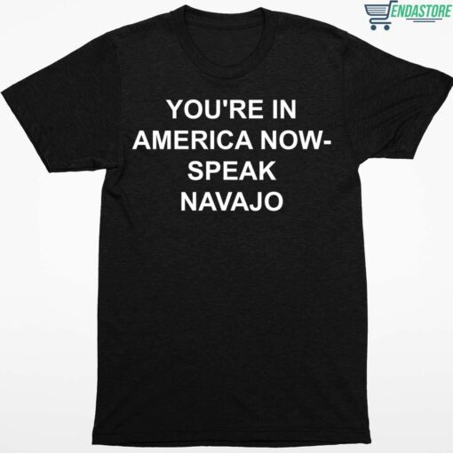 Youre In America Now Speak Navajo Shirt 1 1 You're In America Now Speak Navajo Shirt