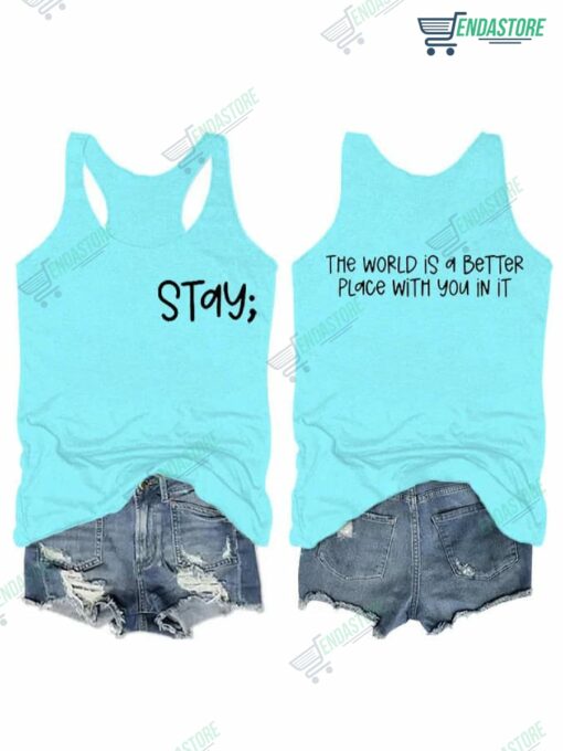 2 3  Stay The World Is Better Place With You In It Tank Top