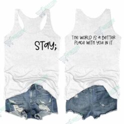3 1  Stay The World Is Better Place With You In It Tank Top