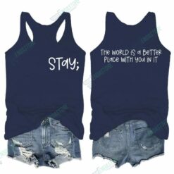 5  Stay The World Is Better Place With You In It Tank Top