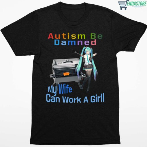 Autism Be Damned My Wife Can Work A Grill Shirt 1 1 Autism Be Damned My Wife Can Work A Grill T-Shirt