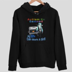 Autism Be Damned My Wife Can Work A Grill Shirt 2 1 Autism Be Damned My Wife Can Work A Grill T-Shirt