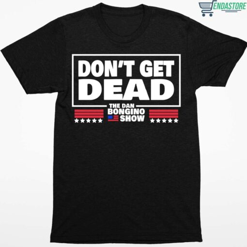 Dont Get Dead The Dan Bongino Show Shirt 1 1 Don't Get Dead The Dan Bongino Show Shirt