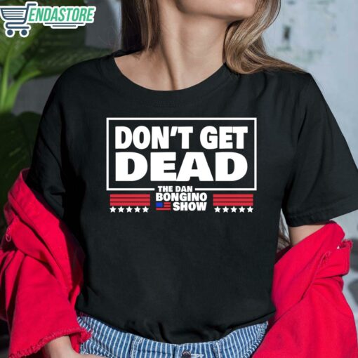Dont Get Dead The Dan Bongino Show Shirt 6 1 Don't Get Dead The Dan Bongino Show Hoodie