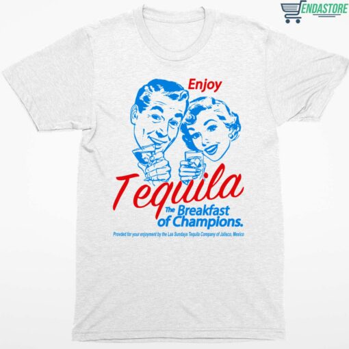 Enjoy Tequila The Breakfast Of Champions T Shirt 1 white Enjoy Tequila The Breakfast Of Champions T-Shirt