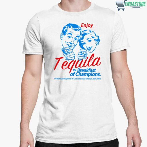 Enjoy Tequila The Breakfast Of Champions T Shirt 5 white Enjoy Tequila The Breakfast Of Champions T-Shirt