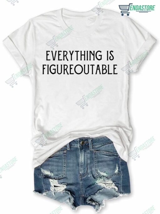 Everything Is Figureoutable T shirt 1 Everything Is Figureoutable T-shirt