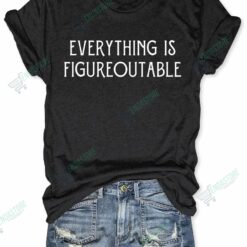 Everything Is Figureoutable T shirt 2 Everything Is Figureoutable T-shirt