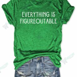 Everything Is Figureoutable T shirt 3 Everything Is Figureoutable T-shirt