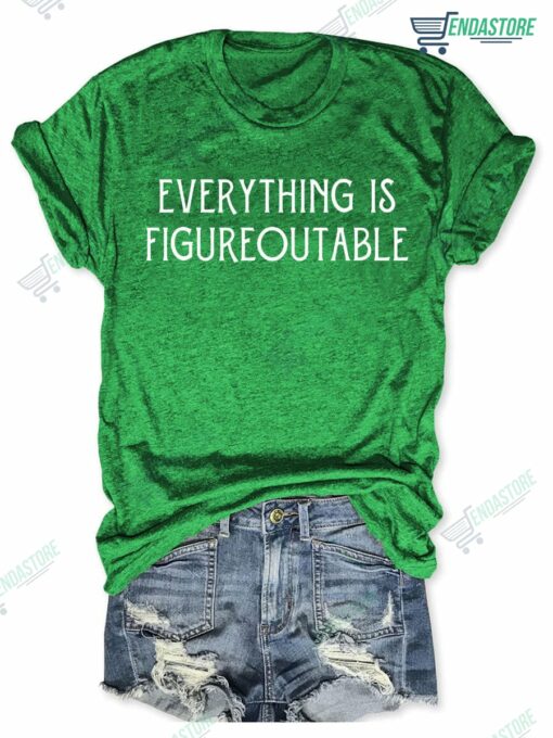 Everything Is Figureoutable T shirt 3 Everything Is Figureoutable T-shirt