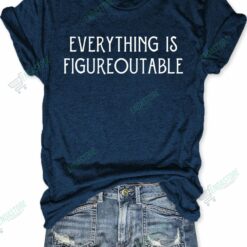 Everything Is Figureoutable T shirt 4 Everything Is Figureoutable T-shirt