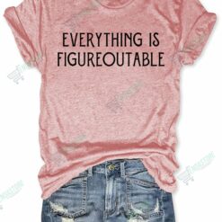 Everything Is Figureoutable T shirt 5 Everything Is Figureoutable T-shirt