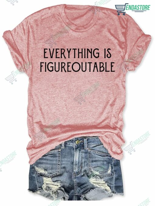 Everything Is Figureoutable T shirt 5 Everything Is Figureoutable T-shirt