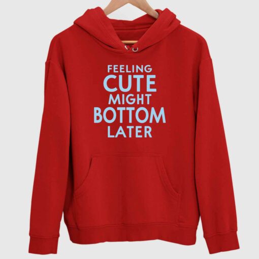 Feeling Cute Might Bottom Later Shirt 2 red Feeling Cute Might Bottom Later Shirt