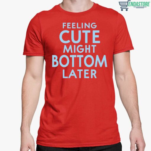 Feeling Cute Might Bottom Later Shirt 5 red Feeling Cute Might Bottom Later Shirt