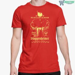 Head Game So Bomb Sloppenheimer Shirt 5 red Head Game So Bomb Sloppenheimer T-Shirt
