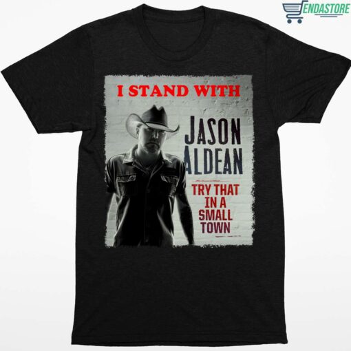 I Stand With Jason Aldean Try That In A Small Town T Shirt 1 1 I Stand With Jason Aldean Try That In A Small Town T-Shirt