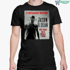 I Stand With Jason Aldean Try That In A Small Town T Shirt 5 1 I Stand With Jason Aldean Try That In A Small Town T-Shirt