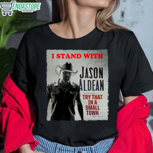 I Stand With Jason Aldean Try That In A Small Town T Shirt 6 1 I Stand With Jason Aldean Try That In A Small Town T-Shirt