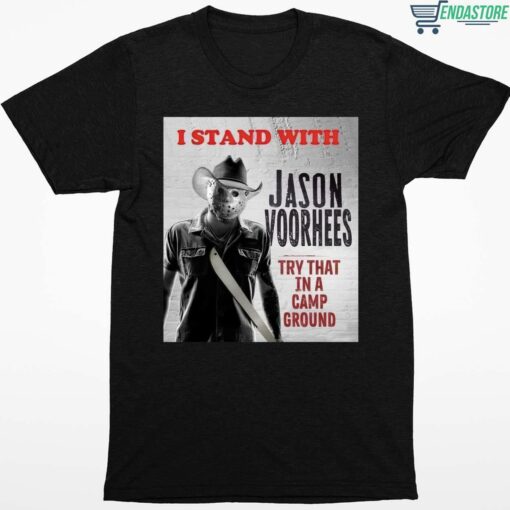 I Stand With Jason Voorhees In Try That In A Camp Ground T Shirt 1 1 1 I Stand With Jason Voorhees In Try That In A Camp Ground T-Shirt