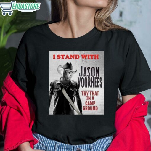 I Stand With Jason Voorhees In Try That In A Camp Ground T Shirt 1 6 1 I Stand With Jason Voorhees In Try That In A Camp Ground T-Shirt