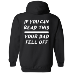 If you can read this your dad fell off hoodie If you can read this your Dad fell off back shirt
