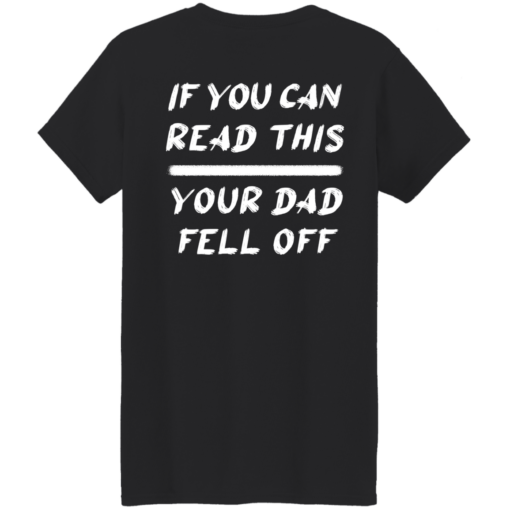 If you can read this your dad fell off ladies t-shirt