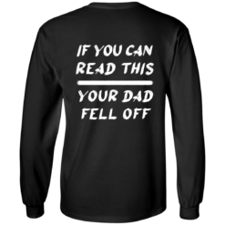 If you can read this your dad fell off long sleeve If you can read this your Dad fell off back shirt