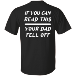 If you can read this your dad fell off shirt If you can read this your Dad fell off back shirt