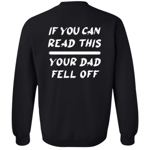 If you can read this your dad fell off sweatshirt If you can read this your Dad fell off back shirt